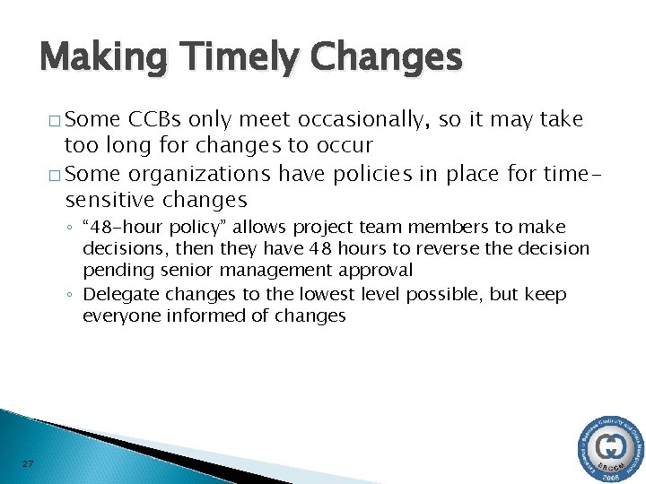 Making Timely Changes � Some CCBs only meet occasionally, so it may take too
