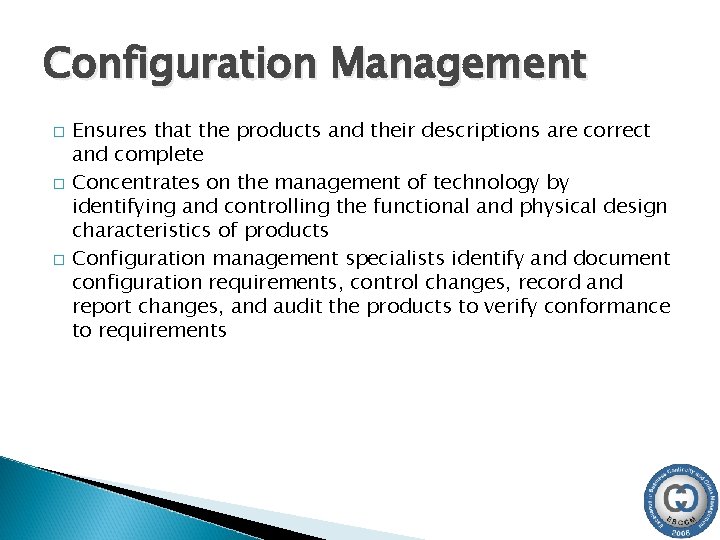 Configuration Management � � � Ensures that the products and their descriptions are correct