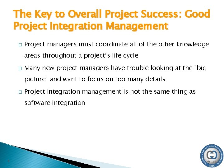 The Key to Overall Project Success: Good Project Integration Management � Project managers must