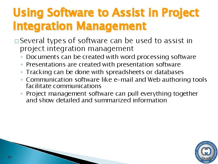 Using Software to Assist in Project Integration Management � Several types of software can