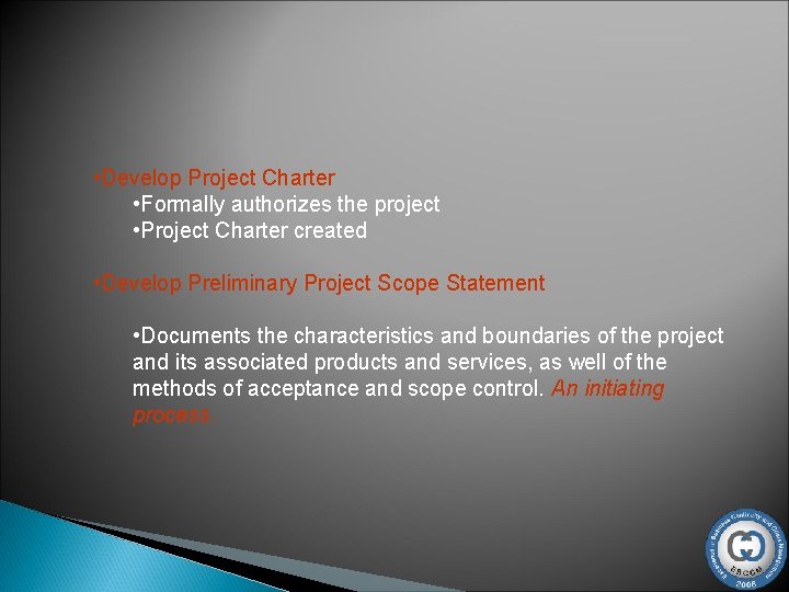  • Develop Project Charter • Formally authorizes the project • Project Charter created