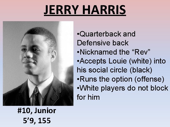 JERRY HARRIS • Quarterback and Defensive back • Nicknamed the “Rev” • Accepts Louie