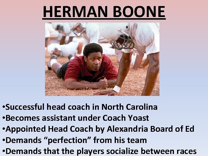 HERMAN BOONE • Successful head coach in North Carolina • Becomes assistant under Coach