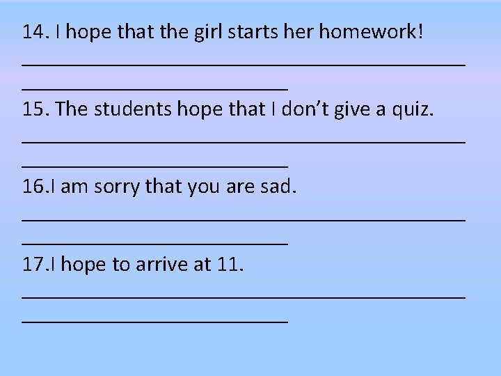 14. I hope that the girl starts her homework! ____________________ 15. The students hope 14. I hope that the girl starts her homework! ____________________ 15. The students hope