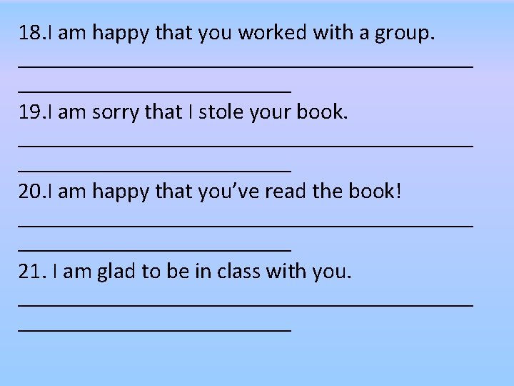 18. I am happy that you worked with a group. ____________________ 19. I am 18. I am happy that you worked with a group. ____________________ 19. I am