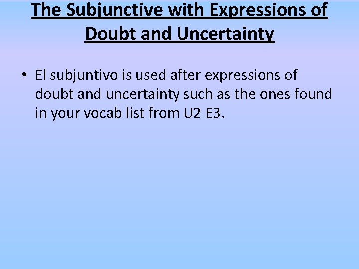 The Subjunctive with Expressions of Doubt and Uncertainty • El subjuntivo is used after