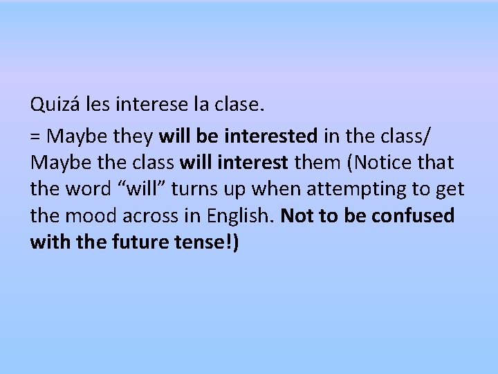 Quizá les interese la clase. = Maybe they will be interested in the class/