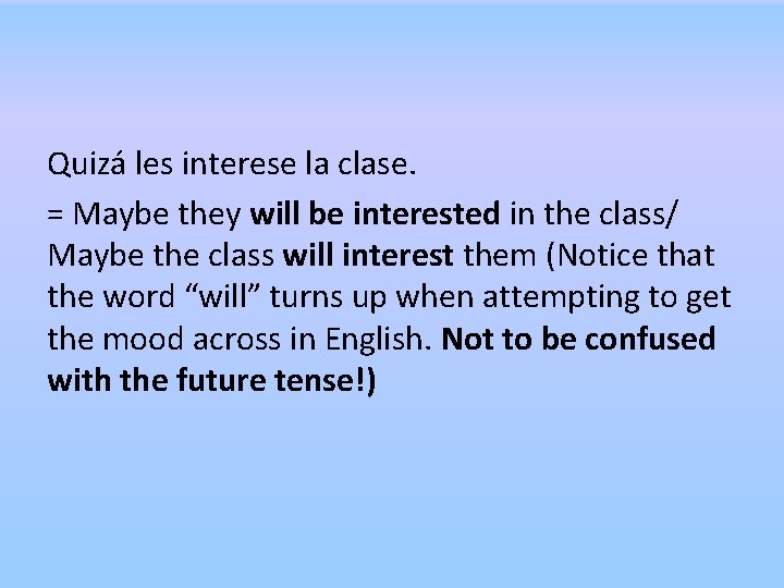 Quizá les interese la clase. = Maybe they will be interested in the class/ Quizá les interese la clase. = Maybe they will be interested in the class/