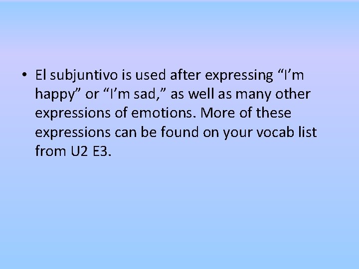 • El subjuntivo is used after expressing “I’m happy” or “I’m sad, ” • El subjuntivo is used after expressing “I’m happy” or “I’m sad, ”
