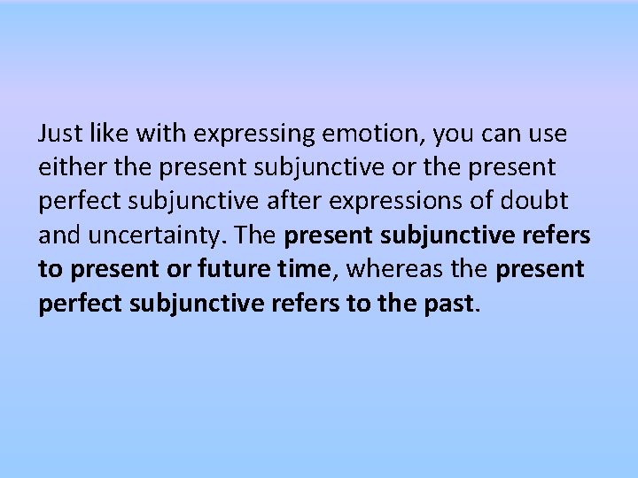 Just like with expressing emotion, you can use either the present subjunctive or the