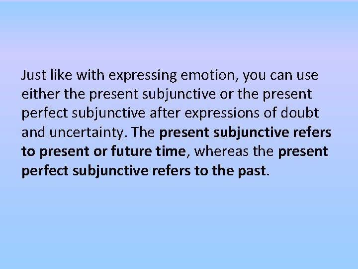 Just like with expressing emotion, you can use either the present subjunctive or the Just like with expressing emotion, you can use either the present subjunctive or the