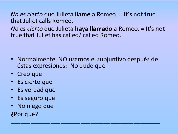No es cierto que Julieta llame a Romeo. = It’s not true that Juliet
