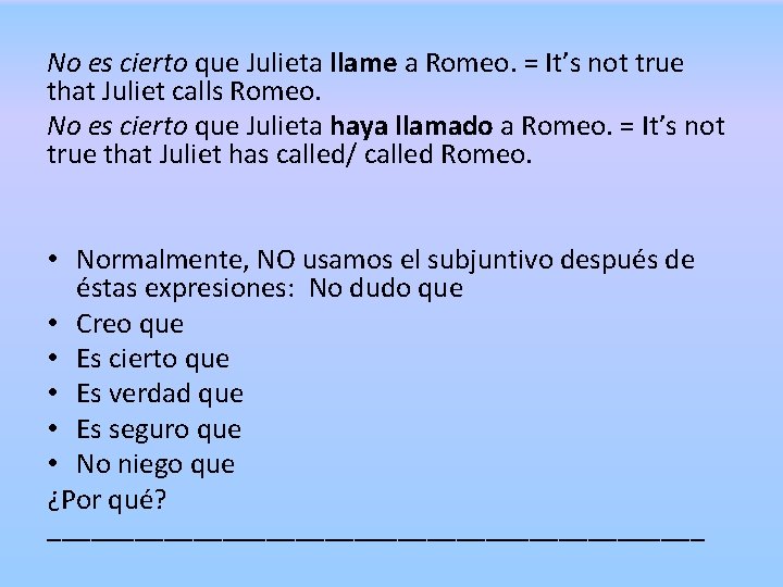 No es cierto que Julieta llame a Romeo. = It’s not true that Juliet No es cierto que Julieta llame a Romeo. = It’s not true that Juliet