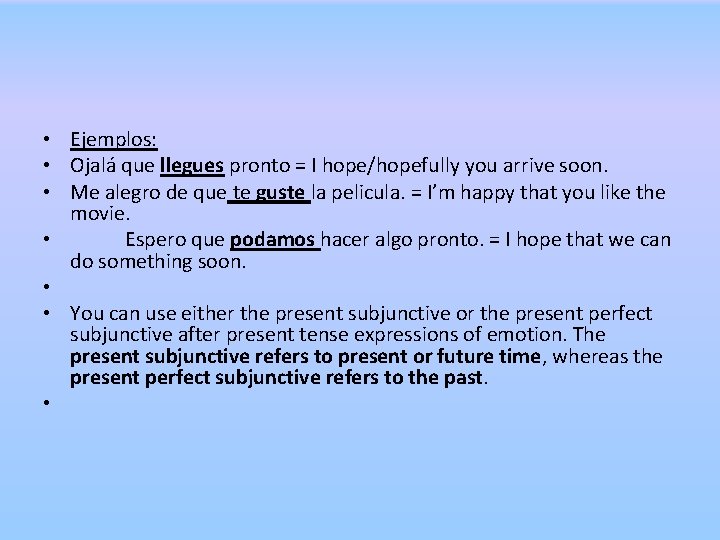 • Ejemplos: • Ojalá que llegues pronto = I hope/hopefully you arrive soon. • Ejemplos: • Ojalá que llegues pronto = I hope/hopefully you arrive soon.