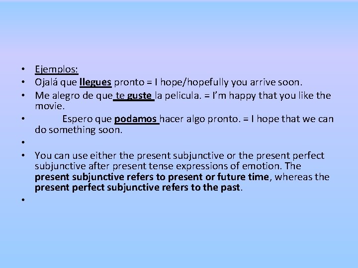  • Ejemplos: • Ojalá que llegues pronto = I hope/hopefully you arrive soon.