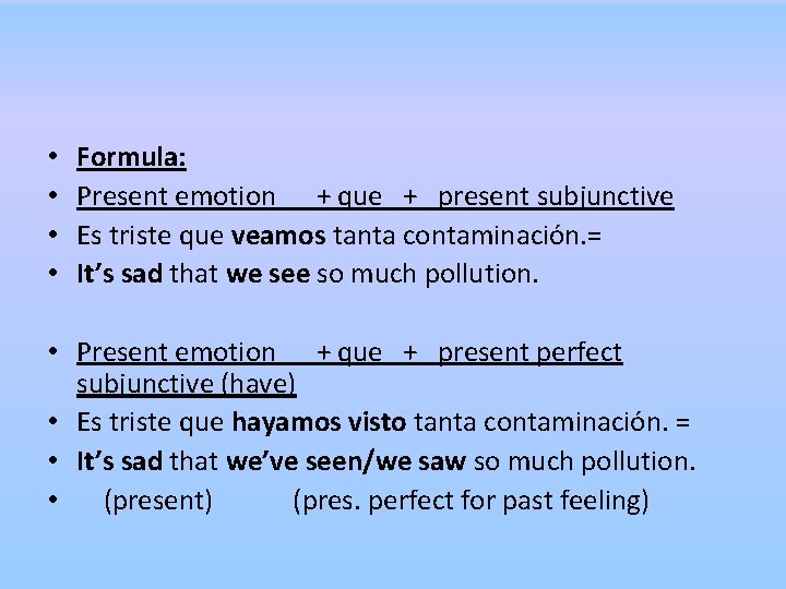 • • • Formula: Present emotion + que + present subjunctive Es triste • • • Formula: Present emotion + que + present subjunctive Es triste