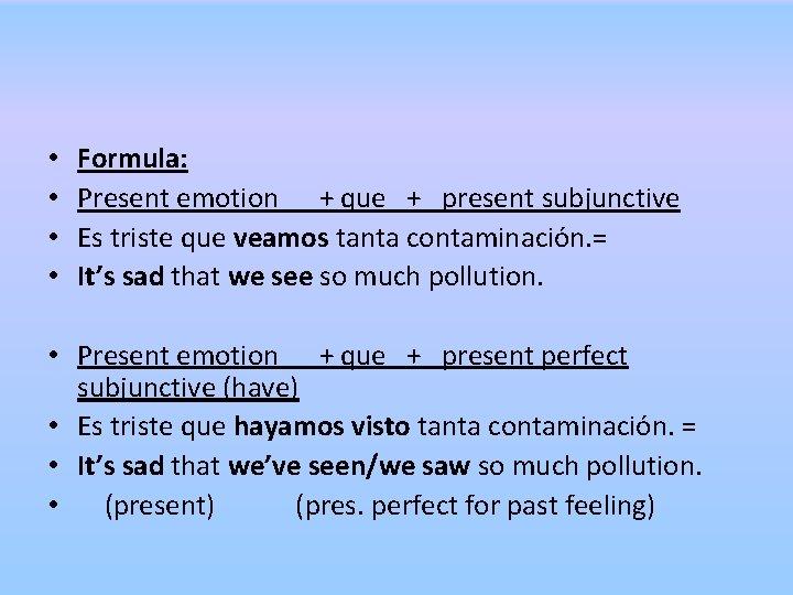  • • • Formula: Present emotion + que + present subjunctive Es triste