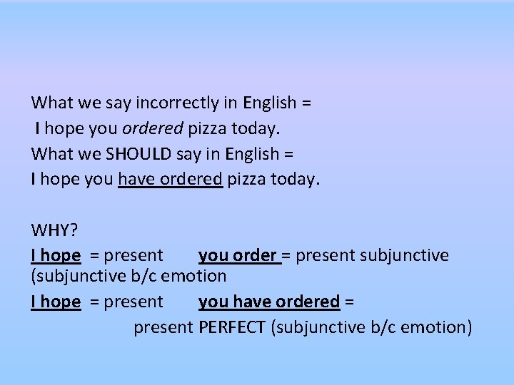 What we say incorrectly in English = I hope you ordered pizza today. What