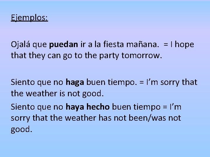 Ejemplos: Ojalá que puedan ir a la fiesta mañana. = I hope that they