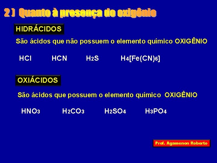 HIDRÁCIDOS São ácidos que não possuem o elemento químico OXIGÊNIO HCl HCN H 2