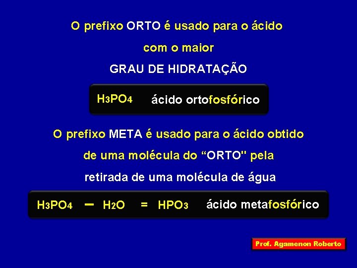 O prefixo ORTO é usado para o ácido com o maior GRAU DE HIDRATAÇÃO