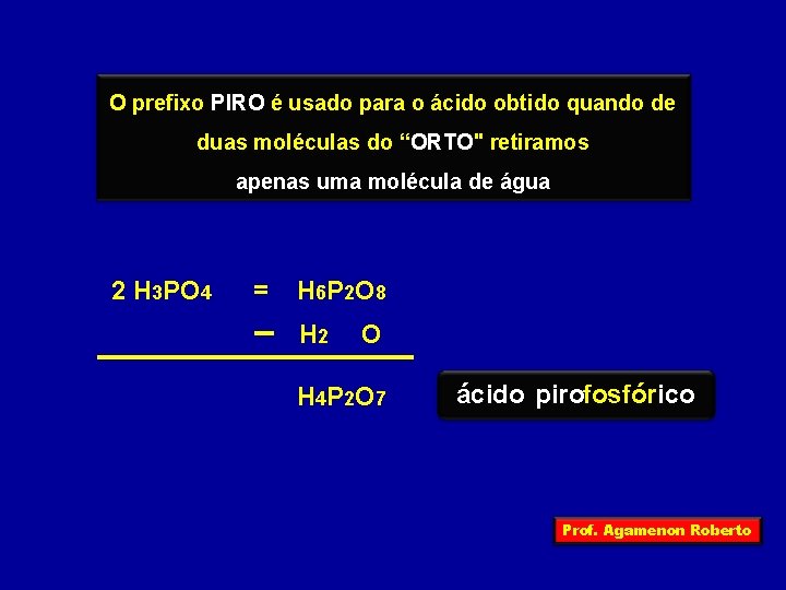 O prefixo PIRO é usado para o ácido obtido quando de duas moléculas do