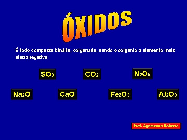 É todo composto binário, oxigenado, sendo o oxigênio o elemento mais eletronegativo SO 3