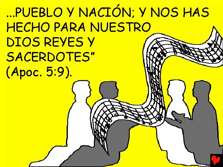 . . . PUEBLO Y NACIÓN; Y NOS HAS HECHO PARA NUESTRO DIOS REYES