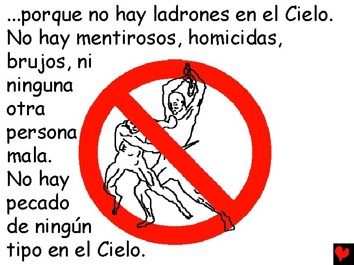 . . . porque no hay ladrones en el Cielo. No hay mentirosos, homicidas,