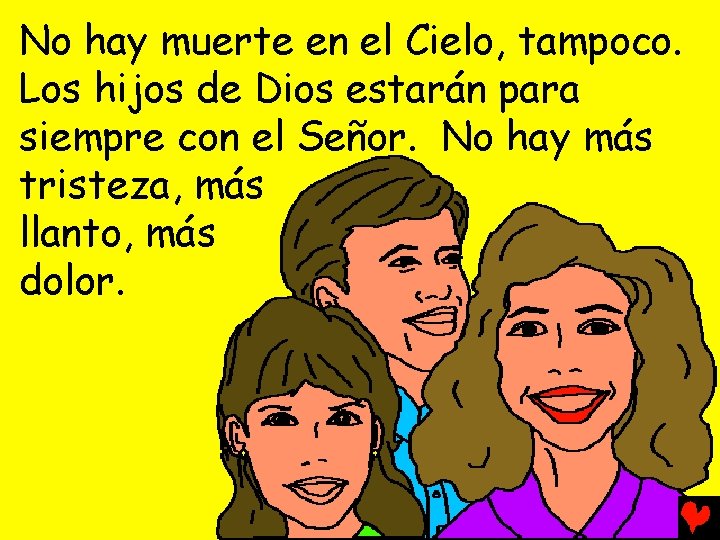 No hay muerte en el Cielo, tampoco. Los hijos de Dios estarán para siempre