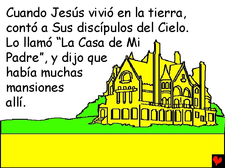 Cuando Jesús vivió en la tierra, contó a Sus discípulos del Cielo. Lo llamó