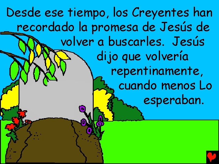 Desde ese tiempo, los Creyentes han recordado la promesa de Jesús de volver a