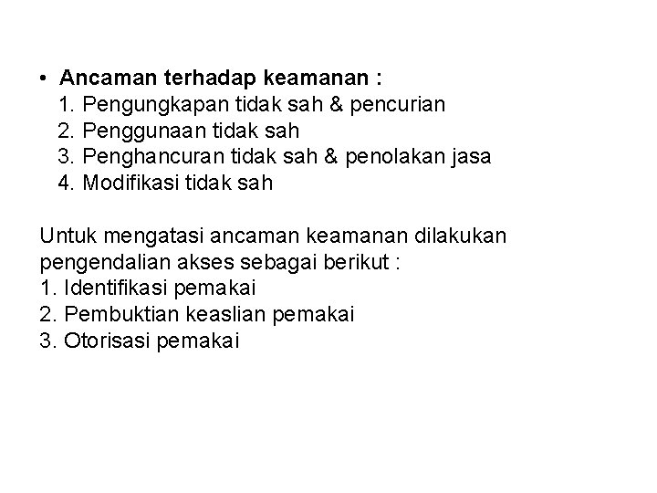  • Ancaman terhadap keamanan : 1. Pengungkapan tidak sah & pencurian 2. Penggunaan