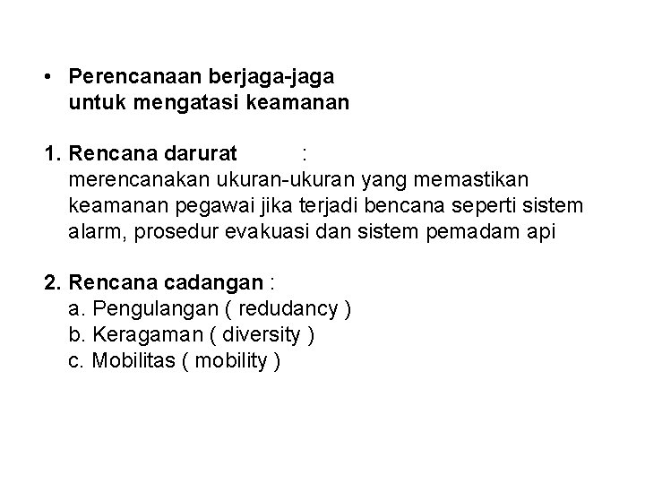  • Perencanaan berjaga-jaga untuk mengatasi keamanan 1. Rencana darurat : merencanakan ukuran-ukuran yang