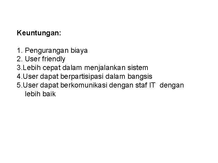 Keuntungan: 1. Pengurangan biaya 2. User friendly 3. Lebih cepat dalam menjalankan sistem 4.