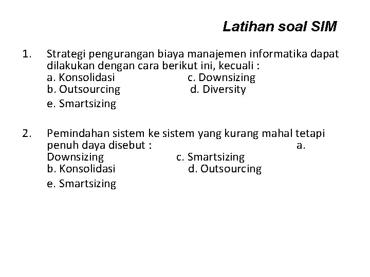 Latihan soal SIM 1. Strategi pengurangan biaya manajemen informatika dapat dilakukan dengan cara berikut