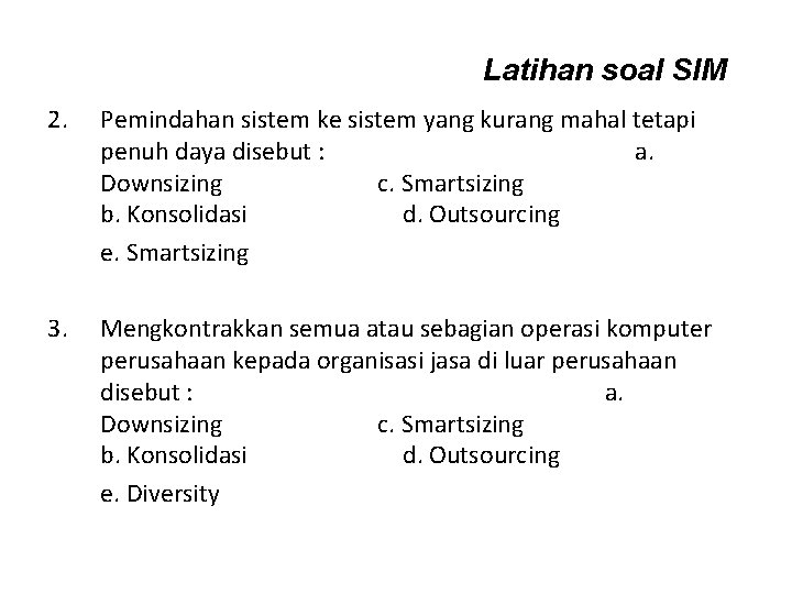 Latihan soal SIM 2. Pemindahan sistem ke sistem yang kurang mahal tetapi penuh daya