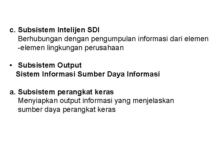 c. Subsistem Intelijen SDI Berhubungan dengan pengumpulan informasi dari elemen -elemen lingkungan perusahaan •