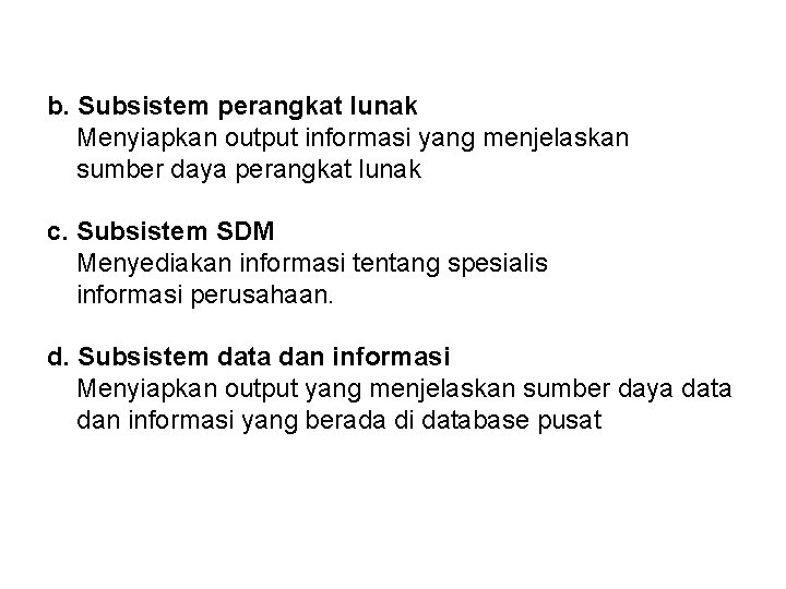 b. Subsistem perangkat lunak Menyiapkan output informasi yang menjelaskan sumber daya perangkat lunak c.