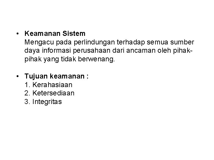  • Keamanan Sistem Mengacu pada perlindungan terhadap semua sumber daya informasi perusahaan dari