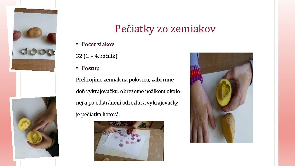 Pečiatky zo zemiakov • Počet žiakov 32 (1. – 4. ročník) • Postup Prekrojíme