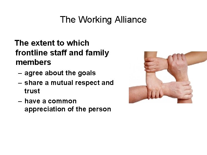 The Working Alliance The extent to which frontline staff and family members – agree