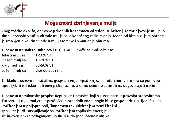 Mogućnosti zbrinjavanja mulja Zbog zaštite okoliša, odnosno prirodnih bogatstava određeni su kriteriji za zbrinjavanje