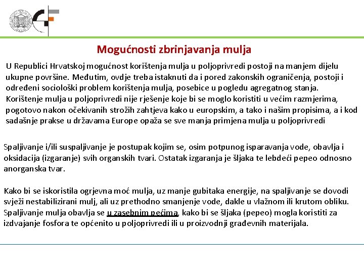 Mogućnosti zbrinjavanja mulja U Republici Hrvatskoj mogućnost korištenja mulja u poljoprivredi postoji na manjem