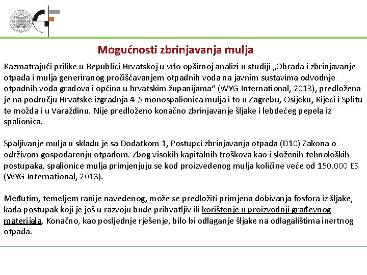 Mogućnosti zbrinjavanja mulja Razmatrajući prilike u Republici Hrvatskoj u vrlo opširnoj analizi u studiji