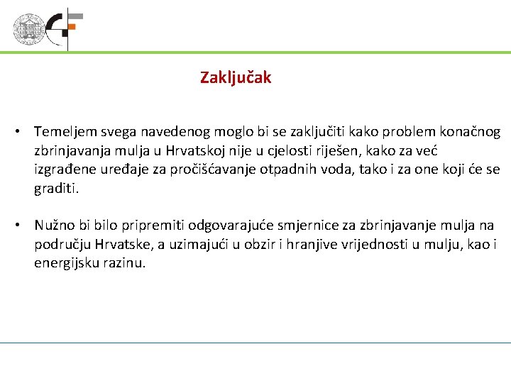 Zaključak • Temeljem svega navedenog moglo bi se zaključiti kako problem konačnog zbrinjavanja mulja