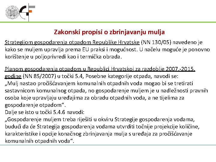 Zakonski propisi o zbrinjavanju mulja Strategijom gospodarenja otpadom Republike Hrvatske (NN 130/05) navedeno je