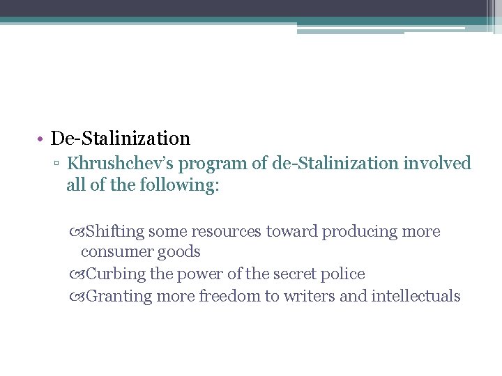  • De-Stalinization ▫ Khrushchev’s program of de-Stalinization involved all of the following: Shifting