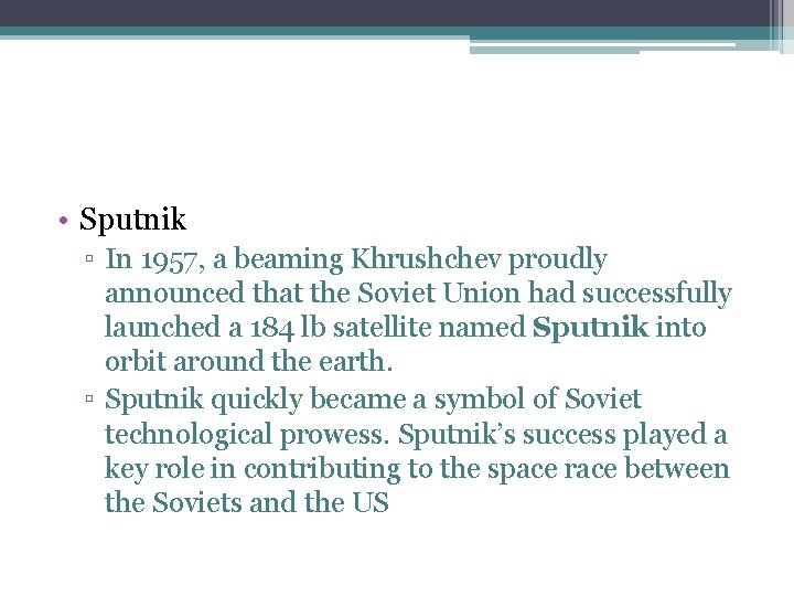  • Sputnik ▫ In 1957, a beaming Khrushchev proudly announced that the Soviet