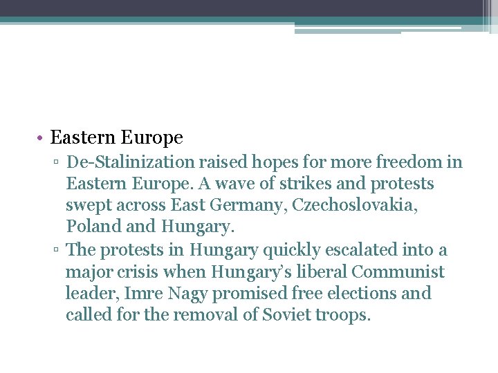  • Eastern Europe ▫ De-Stalinization raised hopes for more freedom in Eastern Europe.